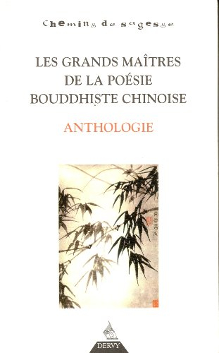 Les grands maîtres de la poésie bouddhiste chinoise : anthologie