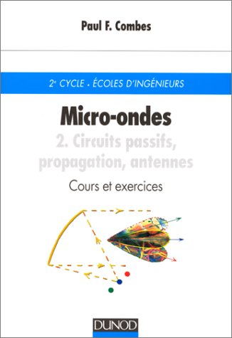 Micro-ondes. Vol. 2. Circuits passifs, propagation, antennes : cours et exercices : 2e cycle, Ecoles