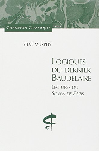 Logiques du dernier Baudelaire : lectures du Spleen de Paris