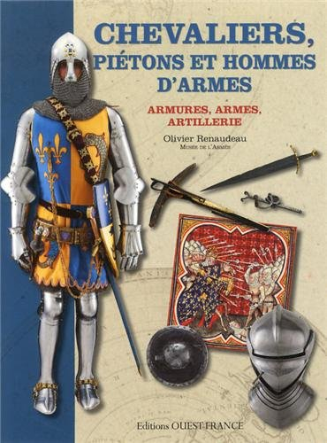 Chevaliers, piétons et hommes d'armes : armures, armes, artillerie