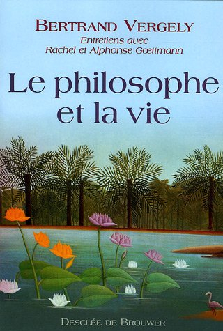 Le philosophe et la vie : entretiens avec Rachel et Alphonse Goettmann