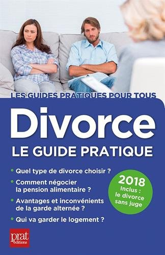 Divorce, le guide pratique : quel type de divorce choisir, comment négocier la pension alimentaire, 