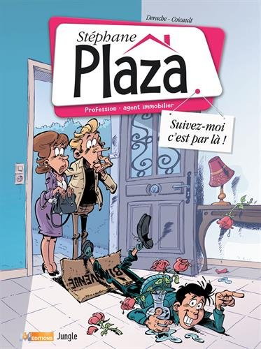 Stéphane Plaza : profession : agent immobilier. Vol. 1. Suivez-moi c'est par là !