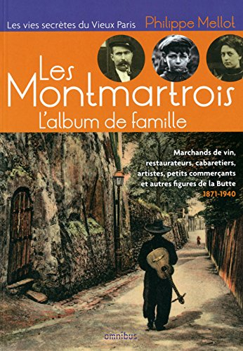 Les Montmartrois, l'album de famille : marchands de vin, restaurateurs, cabaretiers, artistes, petit