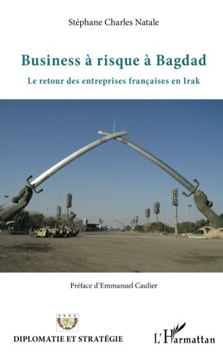 Business à risque à Bagdad : le retour des entreprises françaises en Irak