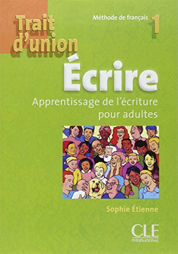 Ecrire, apprentisssage de l'écriture pour adulte : méthode de français 1