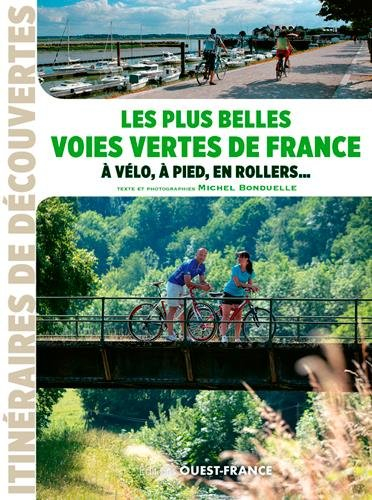 Les plus belles voies vertes de France : à vélo, à pied, en rollers...