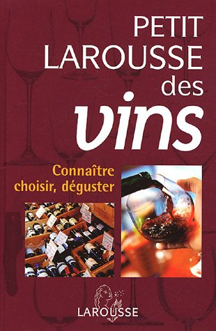 Petit Larousse des vins : connaître, choisir, déguster