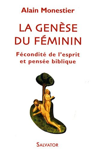 La genèse du féminin : fécondité de l'esprit et pensée biblique - Alain Monestier