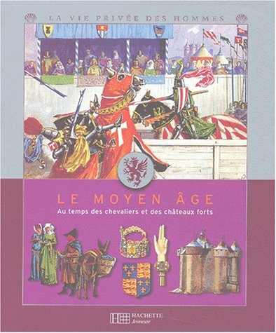 Le Moyen Age : au temps des chevaliers et des châteaux forts