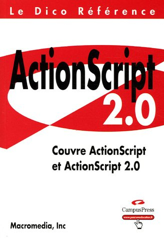 Dico référence ActionScript 2.0 : couvre ActionScript et ActionScript 2.0