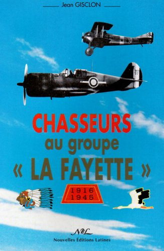 Chasseurs du groupe La Fayette du Nieuport au Thunderbolt (1916-1945)