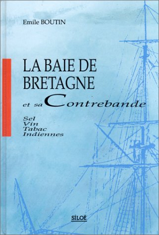 La Baie de Bretagne et sa contrebande : sel, vin, tabac, indiens-indiennes