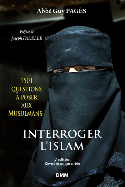 Interroger l'islam : 1.501 questions à poser aux musulmans ! : éléments pour le dialogue islamo-chré