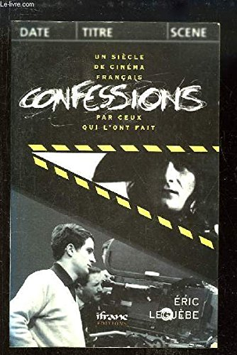 Confessions. Vol. 1. Un siècle de cinéma français par ceux qui l'ont fait