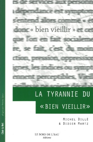 La tyrannie du bien vieillir - Michel Billé, Didier Martz