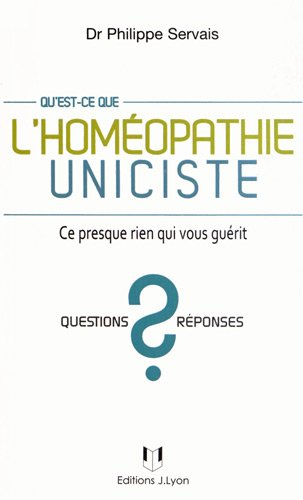 Qu'est-ce que l'homéopathie uniciste ? : ce presque rien qui vous guérit