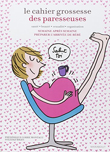 Le cahier grossesse des paresseuses : santé, beauté, sexualité, organisation : semaine après semaine - Frédérique Corre Montagu, Soledad Bravi