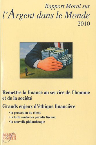 Rapport moral sur l'argent dans le monde 2010 : remettre la finance su service de l'homme et de la s