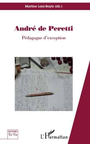 André de Peretti : pédagogue d'exception : regards croisés sur l'homme aux mille et un rebondissemen