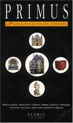 Primus : le 1er manuel pour reconnaître le patrimoine : édifices publics, objets d'art, châteaux, th