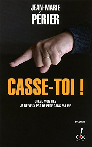 Casse-toi ! : crève mon fils je ne veux pas de pédé dans ma vie