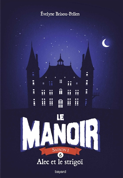 Le manoir : saison 1. Vol. 6. Alec et le strigoï