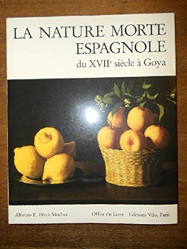 La Nature morte espagnole : Du XVIIe siècle à Goya