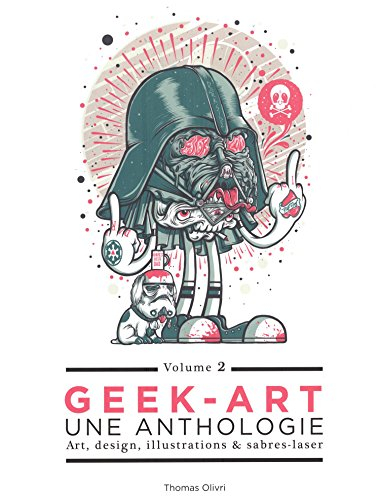 Geek-art : une anthologie : art , design, illustrations & sabres-laser. Vol. 2
