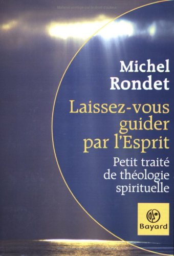 Laissez-vous guider par l'esprit : petit traité de théologie spirituelle