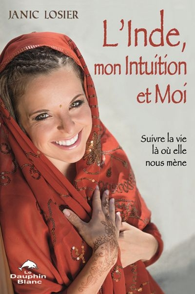 L'Inde, mon intuition et moi : suivre la vie là où elle nous mène