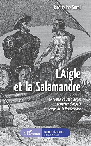 L'aigle et la salamandre : le roman de Jean Ango, armateur dieppois au temps de la Renaissance