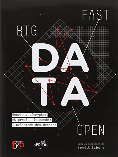 Big, fast, open, data : décrire, décrypter et prédire le monde : l’avènement des données