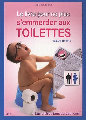 Le livre pour ne plus s'emmerder aux toilettes : les distractions du petit coin