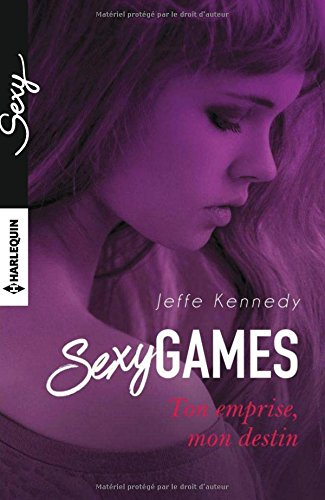 Ton emprise, mon destin : sexy games - Jeffe Kennedy