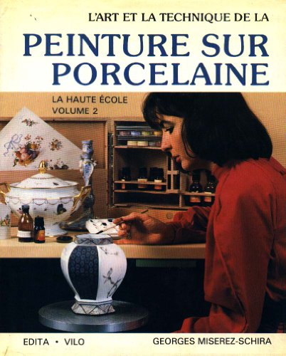 L'Art et la technique de la peinture sur porcelaine : 02 : La Haute Ecole
