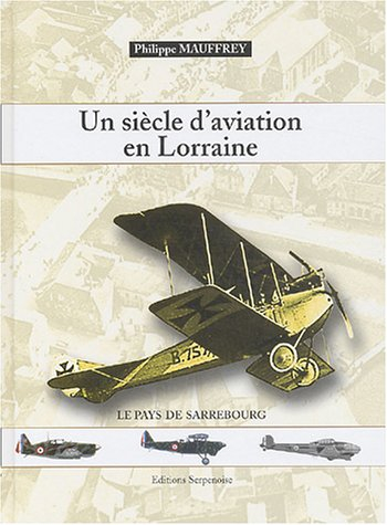 Un siècle d'aviation en Lorraine : le pays de Sarrebourg