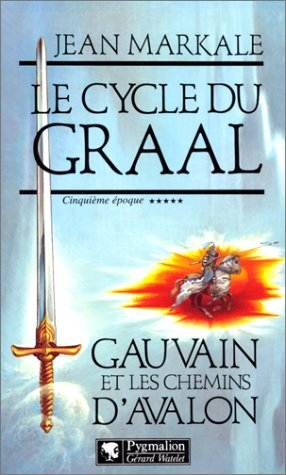 Le cycle du Graal. Vol. 5. Gauvain et les chemins d'Avalon