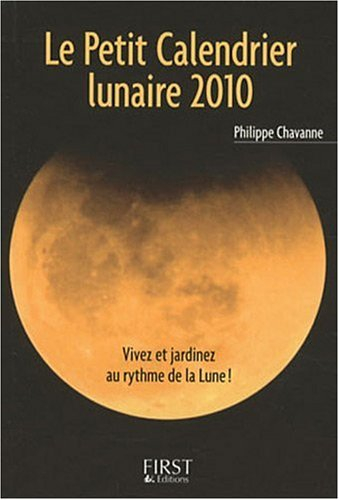 Le petit calendrier lunaire 2010 : vivez et jardinez au rythme de la Lune !