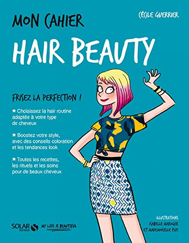 Mon cahier hair beauty : frisez la perfection !