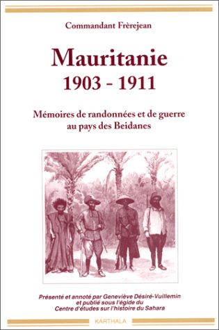 Mauritanie, 1903-1911 : mémoires de randonnées et de guerre au pays des Beidanes