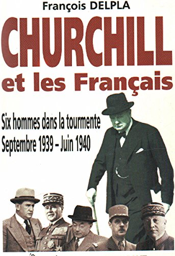 Churchill et les Français : six hommes dans la tourmente, septembre 1939-juin 1940