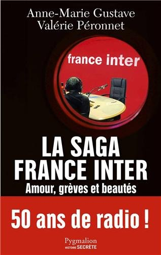 La saga France Inter : amour, grèves et beautés : 50 ans de radio