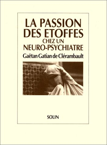 La Passion des étoffes chez un neuropsychiatre : G. de Clérambault