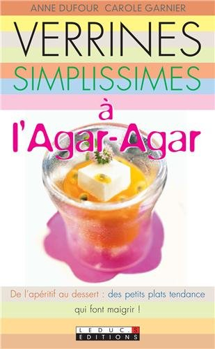 Verrines simplissimes à l'agar-agar : de l'apéritif au dessert, des petits plats tendance et qui fon