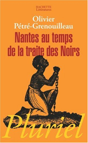 Nantes au temps de la traite des Noirs - Olivier Grenouilleau
