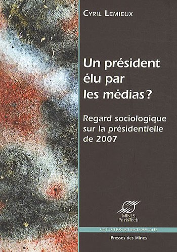 Un président élu par les médias ? : regard sociologique sur la présidentielle de 2007