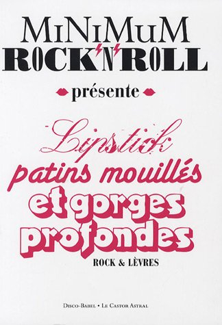 Minimum rock'n'roll, n° 4. Lipsticks, patins mouillés et gorges profondes
