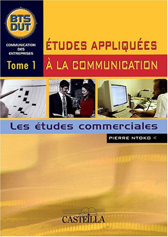 Etudes appliquées à la communication : BTS-DUT. Vol. 1. Les études commerciales