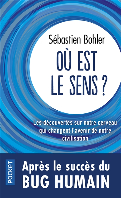 Où est le sens ? : les découvertes sur notre cerveau qui changent l'avenir de notre civilisation